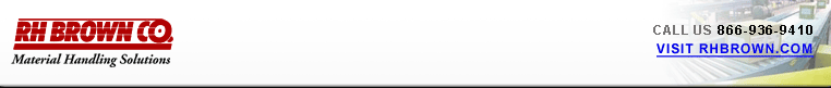 R.H. Brown Co. - Material Handling Solutions! Call Us at 866-936-9410 or visit RHBrown.com